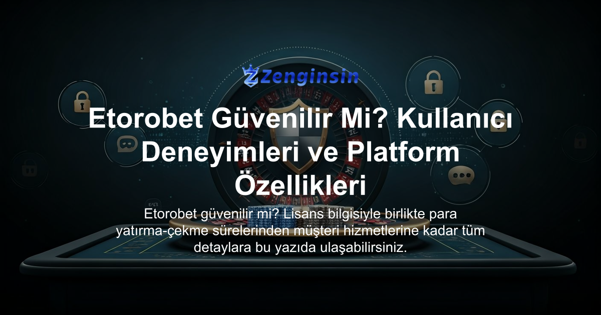 Etorobet Güvenilir Mi? Kullanıcı Deneyimleri ve Platform Özellikleri