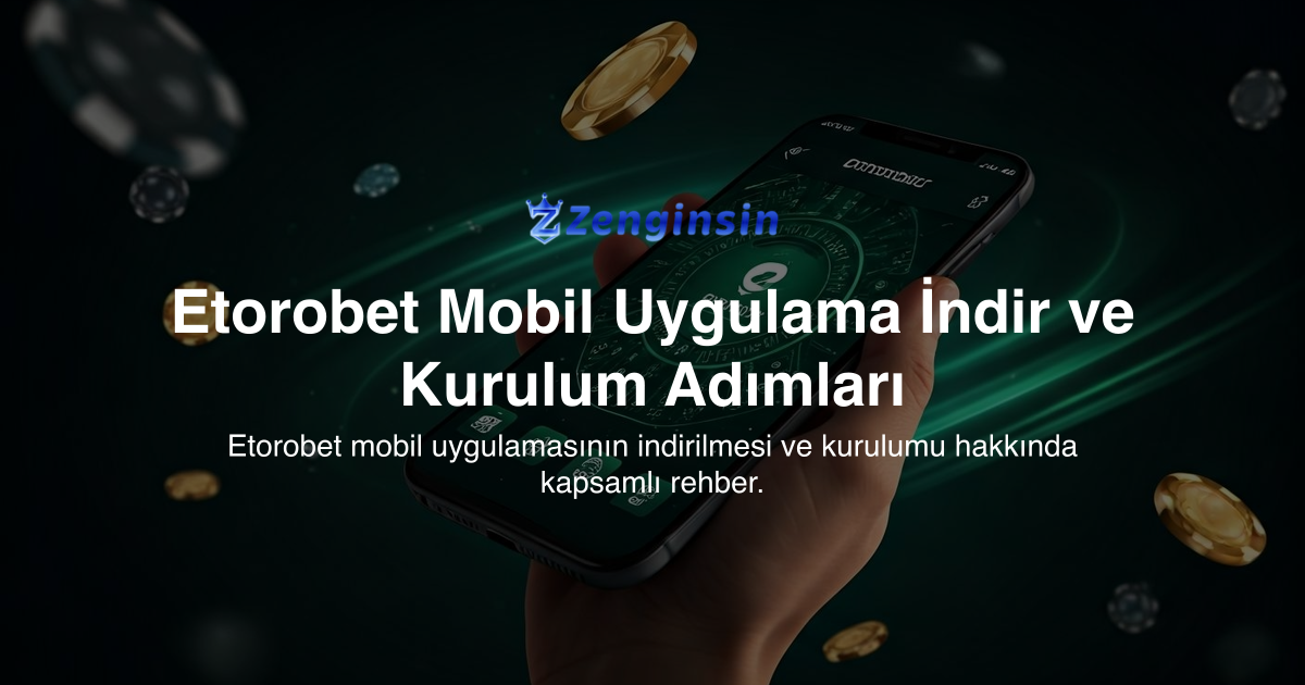 Etorobet Mobil Uygulama İndir ve Kurulum Adımları