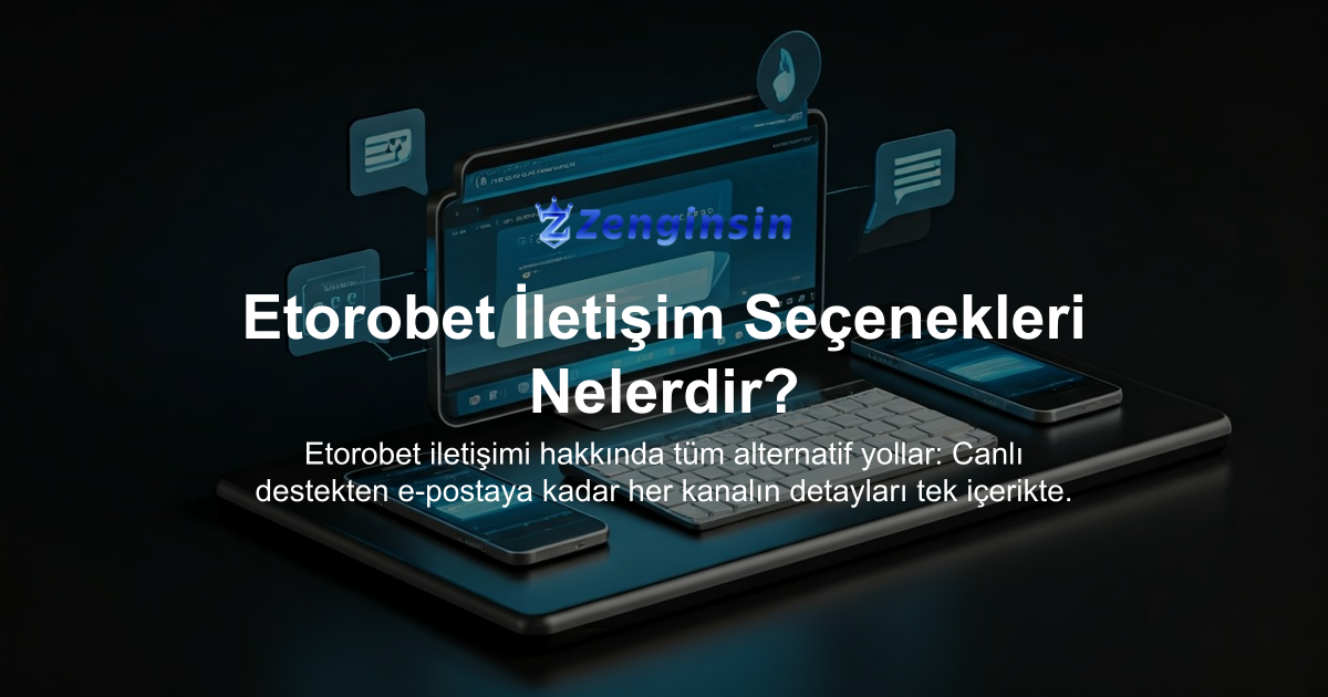 Etorobet İletişim Seçenekleri Nelerdir?