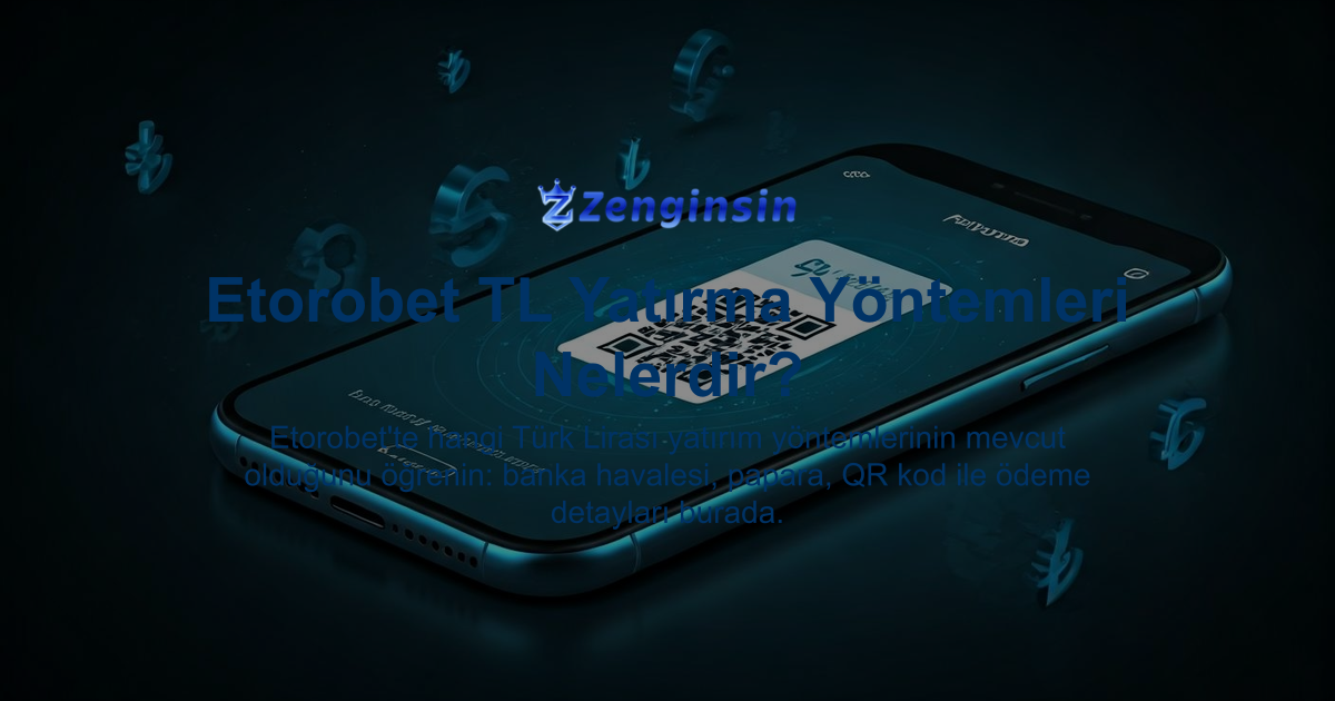 Etorobet TL Yatırma Yöntemleri Nelerdir?