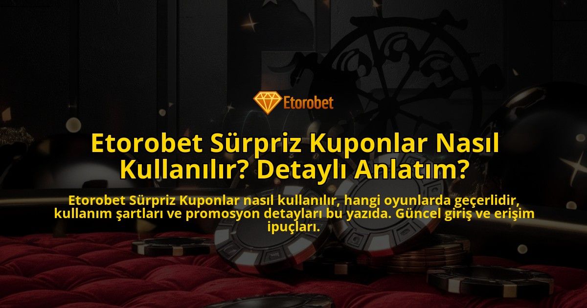 Etorobet-Srpriz-Kuponlar-Nasl-Kullanlr-Detayl-Anlatm-overlay-1768157972.jpg