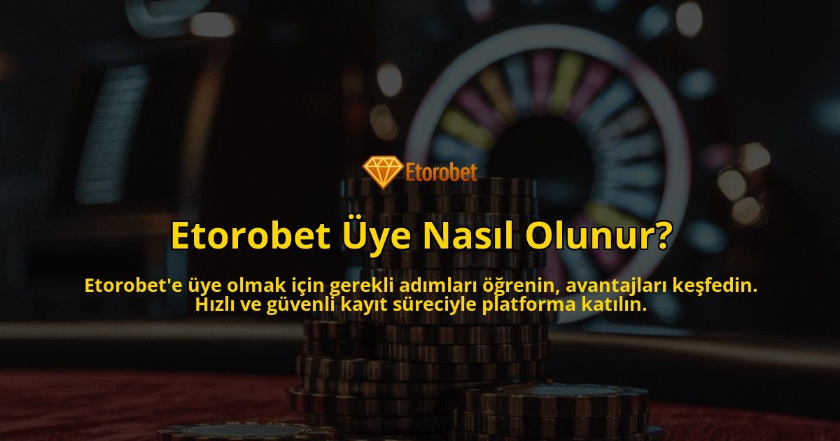 Etorobet-Uye-Nasil-Olunur-overlay-1769257871.jpg