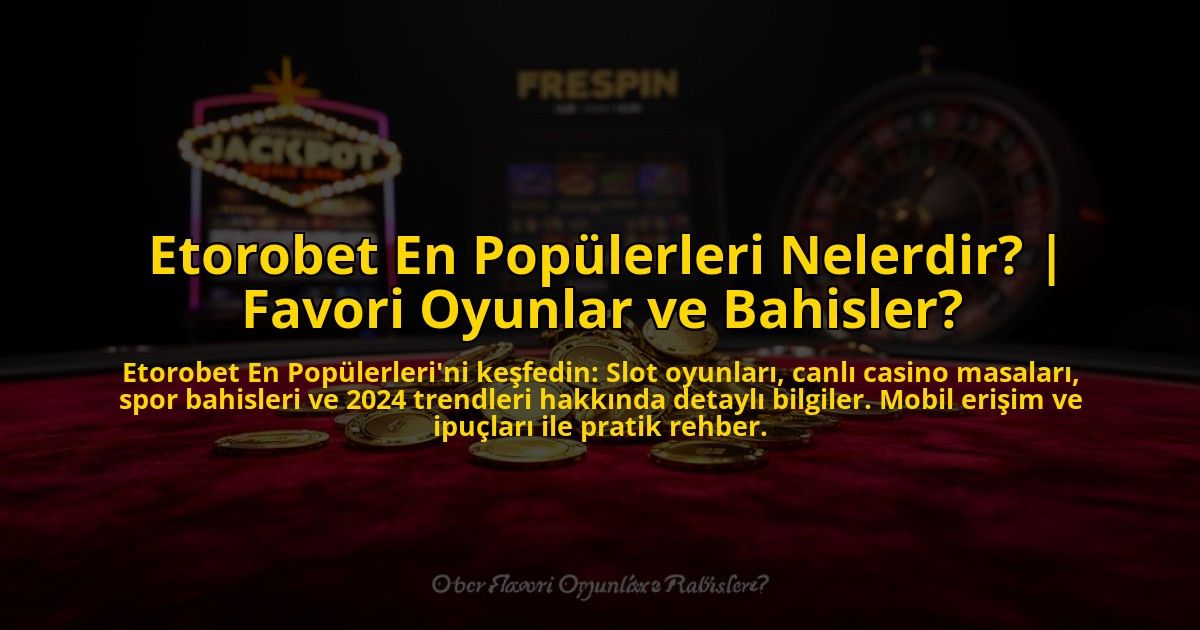 Etorobet-En-Populerleri-Nelerdir-Favori-Oyunlar-ve-Bahisler-overlay-1773598021.jpg