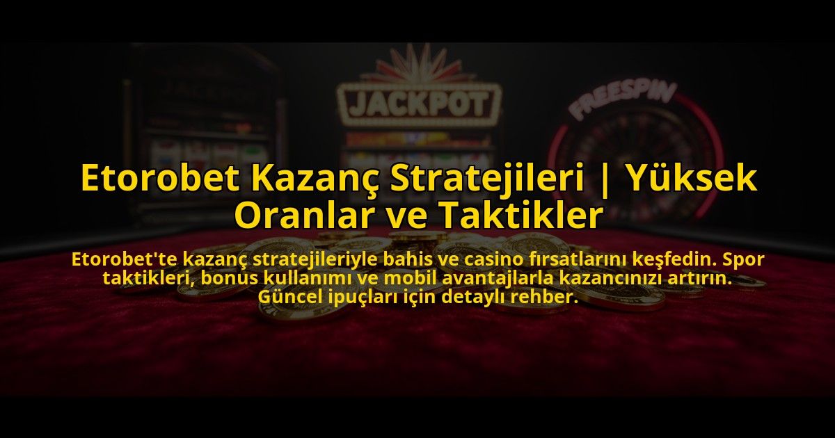 Etorobet-Kazanc-Stratejileri-Yuksek-Oranlar-ve-Taktikler-overlay-1772878056.jpg