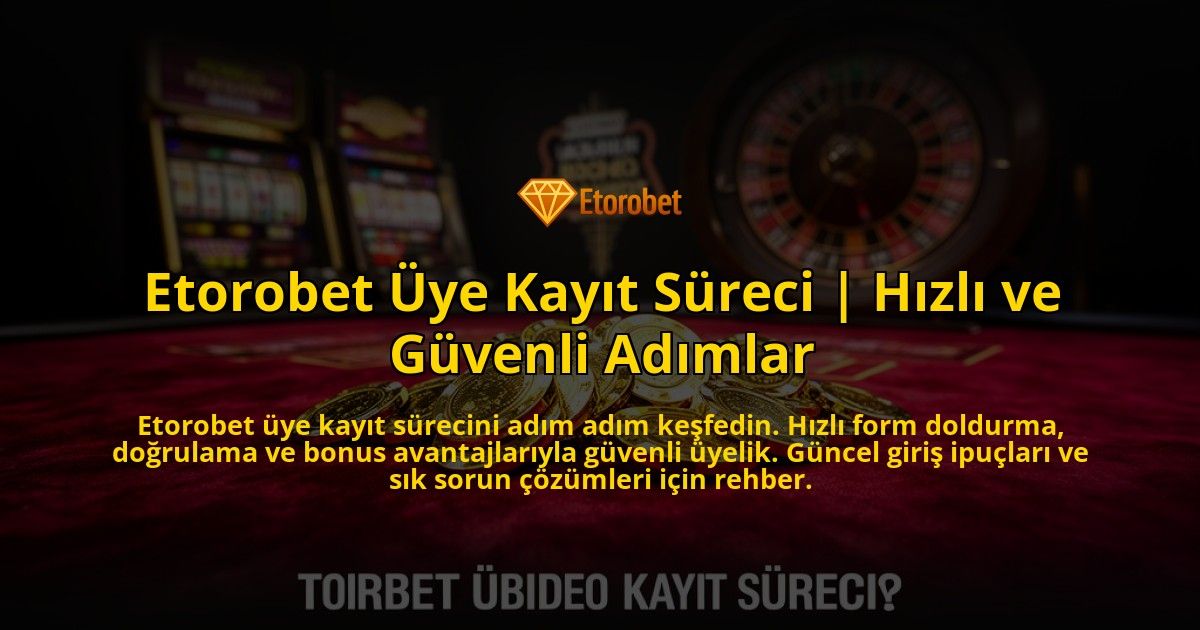 Etorobet-Uye-Kayit-Sureci-Hizli-ve-Guvenli-Adimlar-overlay-1773703362.jpg